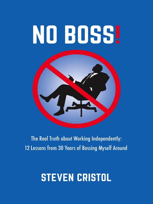 Title details for NO BOSS! the Real Truth about Working Independently by Steven Cristol - Available